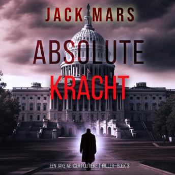 [Dutch; Flemish] - Absolute Kracht (Een Jake Mercer Politieke Thriller—Boek 3): Digitaal voorgelezen door een electronisch gegenereerde stem