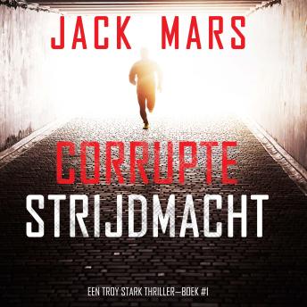 [Dutch; Flemish] - Corrupte Strijdmacht (Een Troy Stark Thriller—Boek #1): Digitaal voorgelezen door een electronisch gegenereerde stem