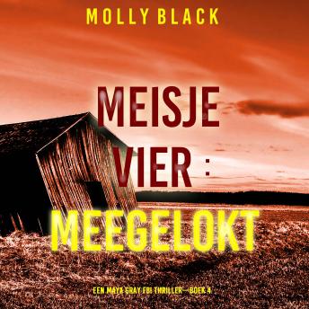 [Dutch; Flemish] - Meisje Vier: Meegelokt (Een Maya Gray FBI Thriller—Boek 4): Digitaal voorgelezen door een electronisch gegenereerde stem