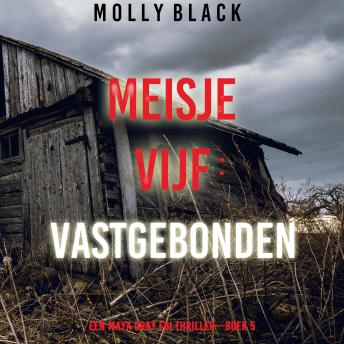 [Dutch; Flemish] - Meisje Vijf: Vastgebonden (Een Maya Gray FBI Thriller—Boek 5): Digitaal voorgelezen door een electronisch gegenereerde stem