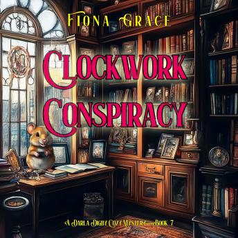 Clockwork Conspiracy (A Darla Digby Cozy Mystery—Book 7): Digitally narrated using a synthesized voice
