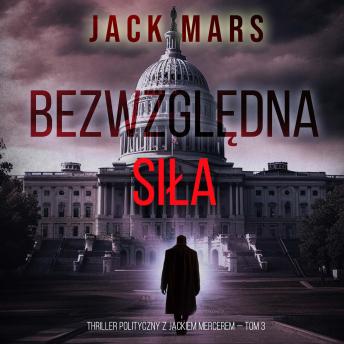 [Polish] - Bezwzględna siła (Thriller polityczny z Jackiem Mercerem — Tom 3): Cyfrowa narracja przy użyciu syntezowanego głosu
