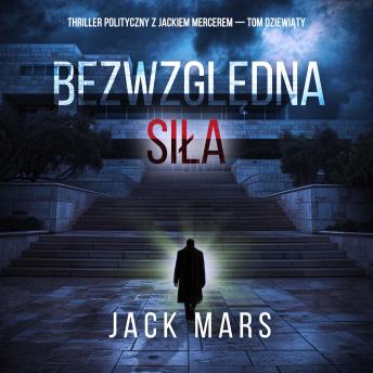 [Polish] - Bezwzględna siła (Thriller polityczny z Jackiem Mercerem — Tom dziewiąty): Cyfrowa narracja przy użyciu syntezowanego głosu