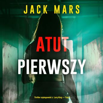 [Polish] - Atut pierwszy (Thriller szpiegowski z  Larą King — Tom 1): Cyfrowa narracja przy użyciu syntezowanego głosu