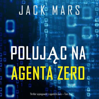 [Polish] - Polując na agenta Zero (Thriller szpiegowski z agentem Zero — Tom 3): Cyfrowa narracja przy użyciu syntezowanego głosu
