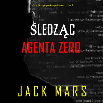[Polish] - Śledząc agenta Zero (Thriller szpiegowski z agentem Zero — Tom 9): Cyfrowa narracja przy użyciu syntezowanego głosu