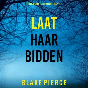 [Dutch; Flemish] - Laat Haar Bidden (Een Fiona Red FBI Thriller—Boek 11): Digitaal voorgelezen door een electronisch gegenereerde stem