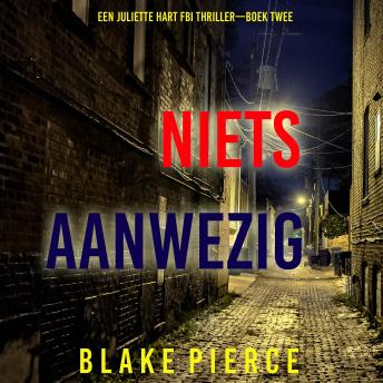 [Dutch; Flemish] - Niets Aanwezig (Een Juliette Hart FBI Thriller—Boek Twee): Digitaal voorgelezen door een electronisch gegenereerde stem