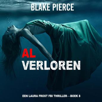 [Dutch; Flemish] - Al Verloren (Een Laura Frost FBI Thriller—Boek 8): Digitaal voorgelezen door een electronisch gegenereerde stem