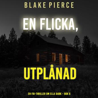 [Swedish] - En flicka, utplånad (En FBI-thriller om Ella Dark – Bok 6): Digitalt inläst via en datorgenererad röst