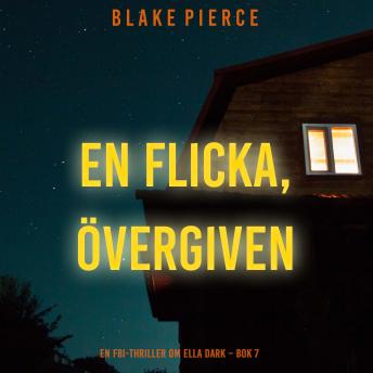[Swedish] - En flicka, övergiven (En FBI-thriller om Ella Dark – Bok 7): Digitalt inläst via en datorgenererad röst