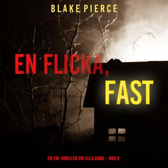 [Swedish] - En flicka, fast (En FBI-thriller om Ella Dark – Bok 8): Digitalt inläst via en datorgenererad röst