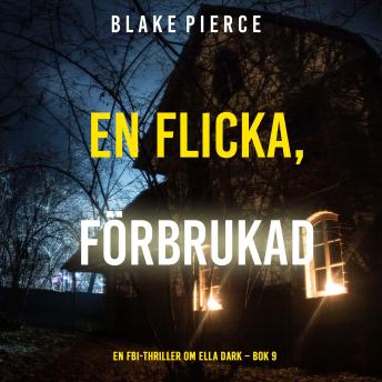 [Swedish] - En flicka, förbrukad (En FBI-thriller om Ella Dark – Bok 9): Digitalt inläst via en datorgenererad röst