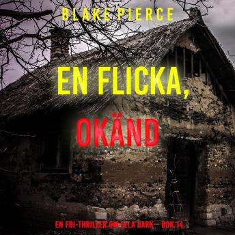 [Swedish] - En flicka, okänd (En FBI-thriller om Ella Dark – Bok 14): Digitalt inläst via en datorgenererad röst