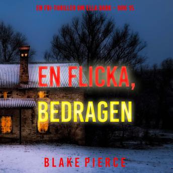 [Swedish] - En flicka, bedragen (En FBI-thriller om Ella Dark – Bok 15): Digitalt inläst via en datorgenererad röst