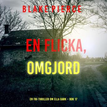 [Swedish] - En flicka, omgjord (En FBI-thriller om Ella Dark – Bok 17): Digitalt inläst via en datorgenererad röst