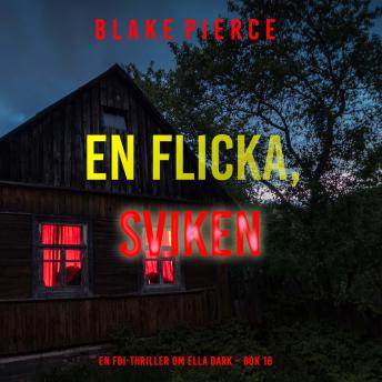 [Swedish] - En flicka, sviken (En FBI-thriller om Ella Dark – Bok 18): Digitalt inläst via en datorgenererad röst
