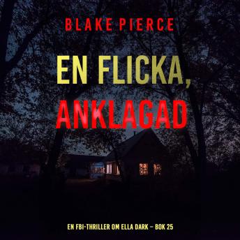 [Swedish] - En flicka, anklagad (En FBI-thriller om Ella Dark – Bok 25): Digitalt inläst via en datorgenererad röst