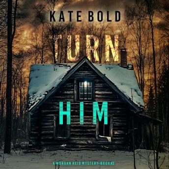 Turn Him (A Morgan Reid FBI Suspense Thriller—Book Three): Digitally narrated using a synthesized voice
