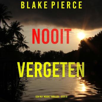 [Dutch; Flemish] - Nooit Vergeten (Een May Moore Thriller—Boek 8): Digitaal voorgelezen door een electronisch gegenereerde stem