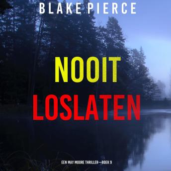 [Dutch; Flemish] - Nooit Loslaten (Een May Moore Thriller—Boek 9): Digitaal voorgelezen door een electronisch gegenereerde stem