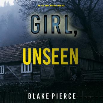 Girl, Unseen (An Ella Dark FBI Suspense Thriller—Book 23)