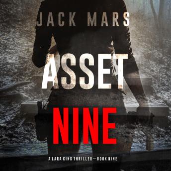Asset Nine (A Lara King Espionage Thriller—Book 9): Digitally narrated using a synthesized voice