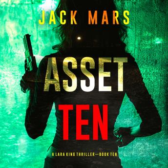 Asset Ten (A Lara King Espionage Thriller—Book 10): Digitally narrated using a synthesized voice