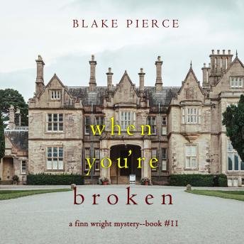 When You’re Broken (A Finn Wright FBI Mystery—Book Eleven): Digitally narrated using a synthesized voice