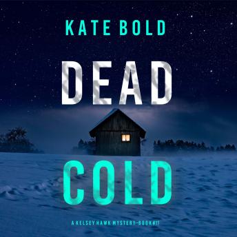 Dead Cold (A Kelsey Hawk FBI Suspense Thriller—Book Eleven): Digitally narrated using a synthesized voice