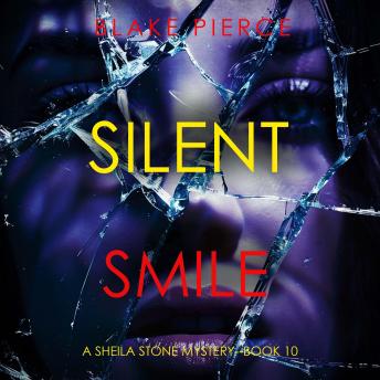 Silent Smile (A Sheila Stone Suspense Thriller—Book Ten): Digitally narrated using a synthesized voice