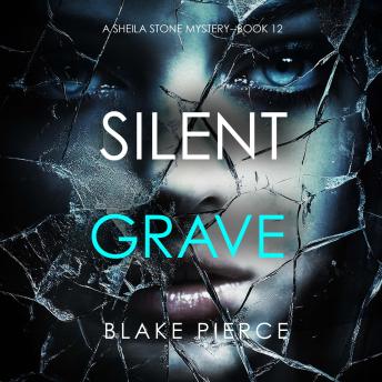 Silent Grave (A Sheila Stone Suspense Thriller—Book Twelve): Digitally narrated using a synthesized voice