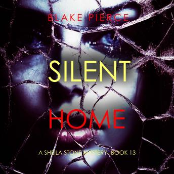 Silent Home (A Sheila Stone Suspense Thriller—Book Thirteen): Digitally narrated using a synthesized voice