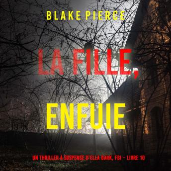 [French] - La fille, enfuie (Un Thriller à Suspense d’Ella Dark, FBI – Livre 10): Narration par une voix synthétisée