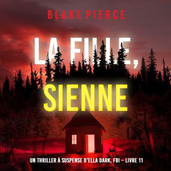[French] - La fille, sienne (Un Thriller à Suspense d’Ella Dark, FBI – Livre 11): Narration par une voix synthétisée