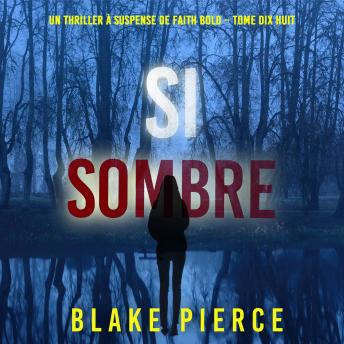 [French] - Si sombre (Un Thriller à Suspense de Faith Bold – Tome 18): Narration par une voix synthétisée