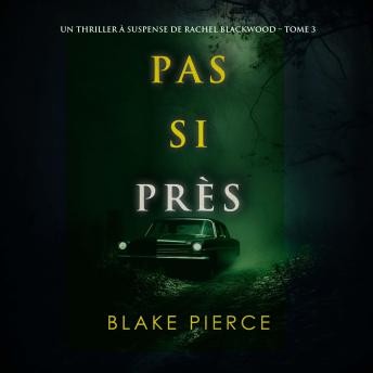 [French] - Pas si près (Un thriller à suspense de Rachel Blackwood – Tome 3): Narration par une voix synthétisée