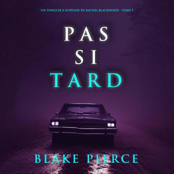 [French] - Pas si tard (Un thriller à suspense de Rachel Blackwood – Tome 5): Narration par une voix synthétisée