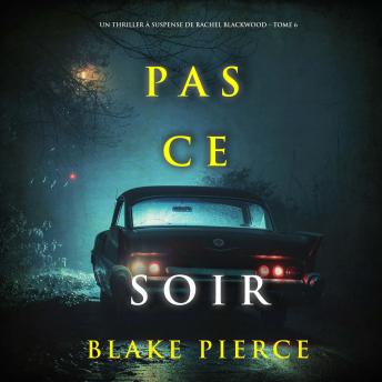 [French] - Pas ce soir (Un thriller à suspense de Rachel Blackwood – Tome 6): Narration par une voix synthétisée