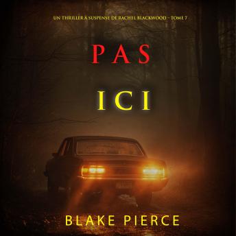 [French] - Pas ici (Un thriller à suspense de Rachel Blackwood – Tome 7): Narration par une voix synthétisée