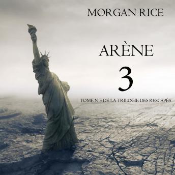 [French] - Arène 3 (Tome n°3 de la Trilogie des Rescapés): Narration par une voix synthétisée