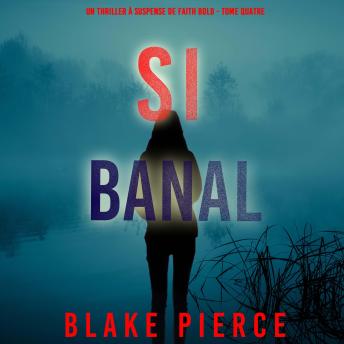 [French] - Si Banal (Un Thriller à Suspense de Faith Bold - Tome Quatre): Narration par une voix synthétisée