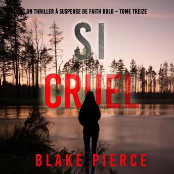 [French] - Si cruel (Un Thriller à Suspense de Faith Bold – Tome 13): Narration par une voix synthétisée