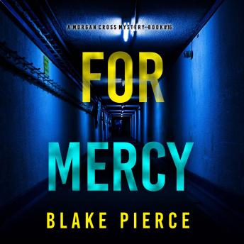 For Mercy (A Morgan Cross FBI Suspense Thriller—Book 16): Digitally narrated using a synthesized voice