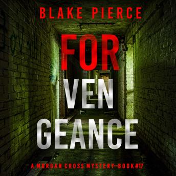 For Vengeance (A Morgan Cross FBI Suspense Thriller—Book 17): Digitally narrated using a synthesized voice