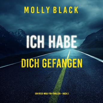 [German] - Ich habe dich gefangen (Ein Rylie-Wolf-FBI-Thriller – Buch 2): Erzählerstimme digital synthetisiert