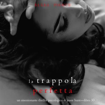 [Italian] - La Trappola Perfetta (Un emozionante thriller psicologico di Jessie Hunt—Libro Trenta): Narrato digitalmente con voce sintetizzata