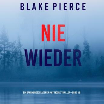 [German] - Nie Wieder (Ein spannungsgeladener May Moore Thriller - Band 6): Erzählerstimme digital synthetisiert