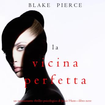 [Italian] - La Vicina Perfetta (Un emozionante thriller psicologico di Jessie Hunt—Libro Nove): Narrato digitalmente con voce sintetizzata