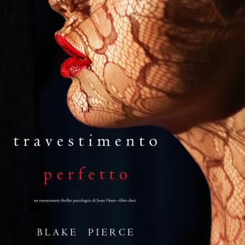 [Italian] - Il Travestimento Perfetto (Un emozionante thriller psicologico di Jessie Hunt—Libro Dieci): Narrato digitalmente con voce sintetizzata